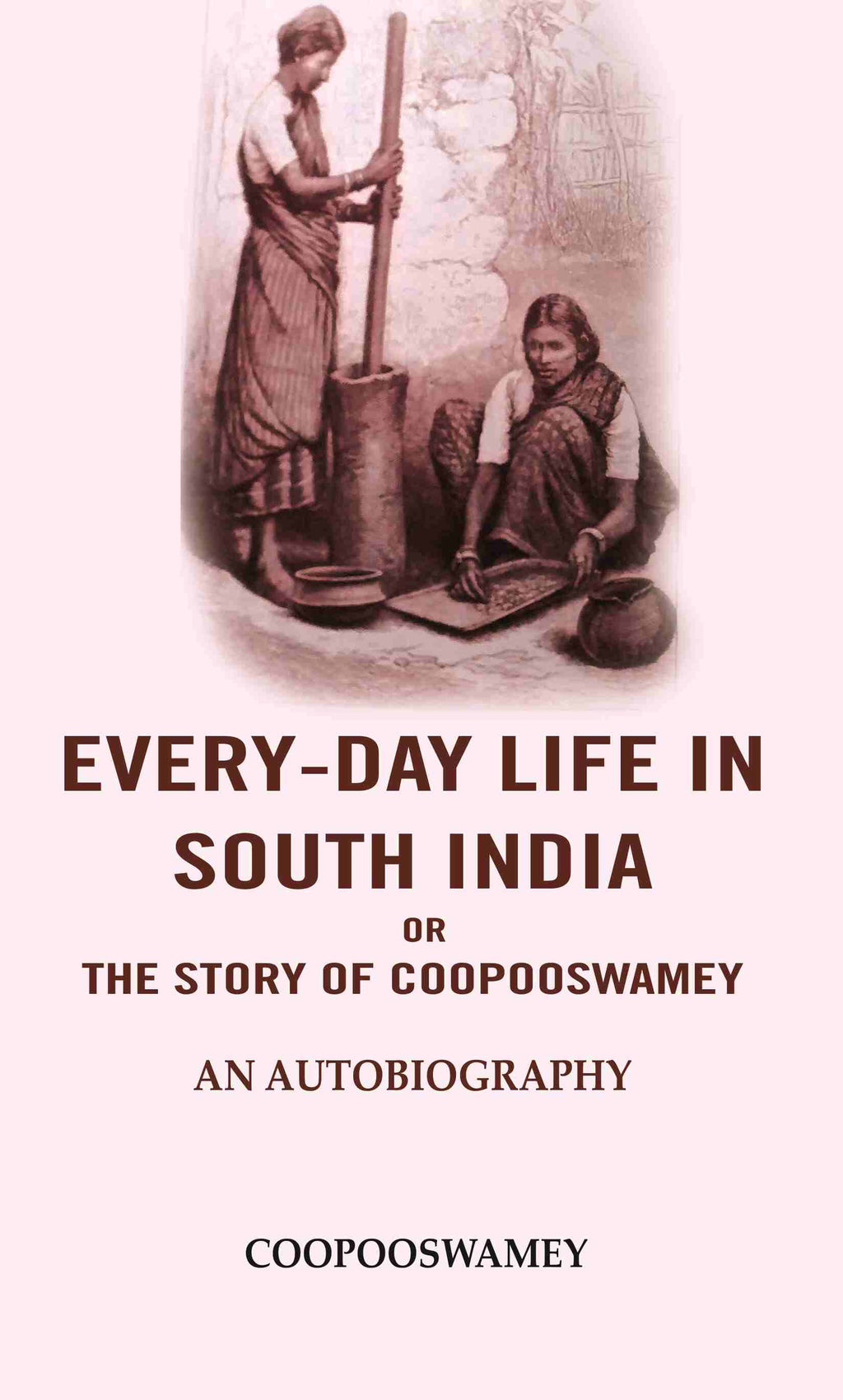 Every-Day Life In South India or the Story of Coopooswamey: An Autobiography - Gyan Books | Grocsy