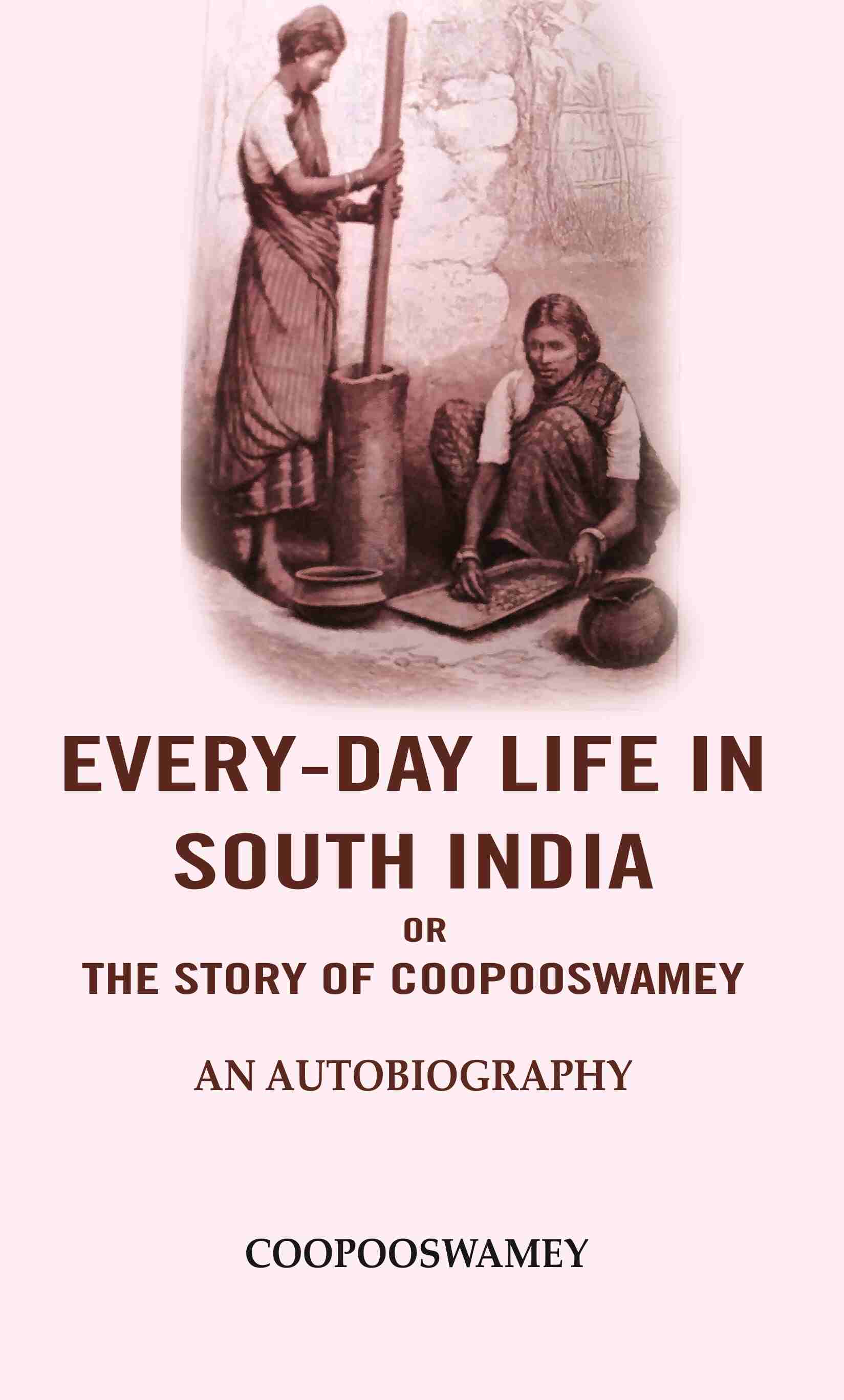 Every-Day Life In South India or the Story of Coopooswamey: An Autobiography - Gyan Books | Grocsy