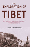 The Exploration of Tibet: Its history and particulars from 1623 to 1904 - Gyan Books | Grocsy