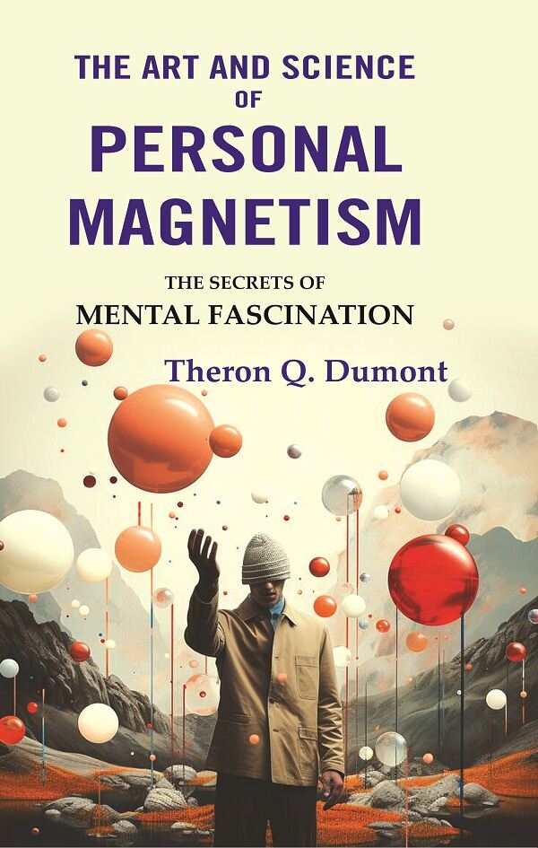 The Art and Science of Personal Magnetism: The Secrets of Mental Fascination - Gyan Books | Grocsy