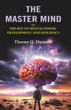 The Master Mind: Or the Key to Mental Power, Development and Efficiency - Gyan Books | Grocsy