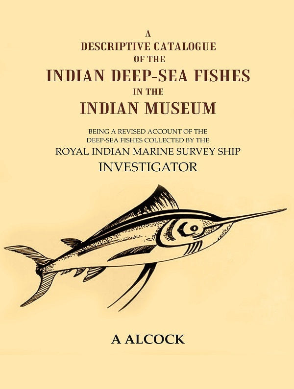 A Descriptive Catalogue Of The Indian Deep-Sea Fishes In The Indian Museum: Being A Revised Account Of The - Gyan Books | Grocsy