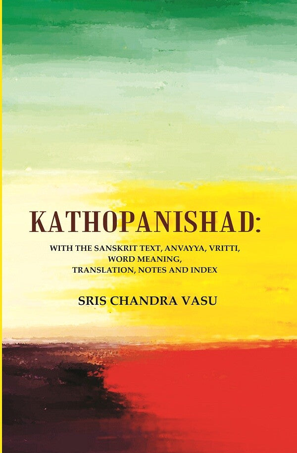 Kathopanishad: With the Sanskrit Text, Anvayya, Vritti, Word Meaning, Translation, Notes and Index - Gyan Books | Grocsy