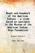 Beads and Beadwork of The American Indians: A Study Based On Specimens In The Museum Of The American Indian, Heye Foundation - Gyan Books | Grocsy