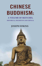 Chinese Buddhism: A Volume of Sketches, Historical, Descriptive and Critical - Gyan Books | Grocsy