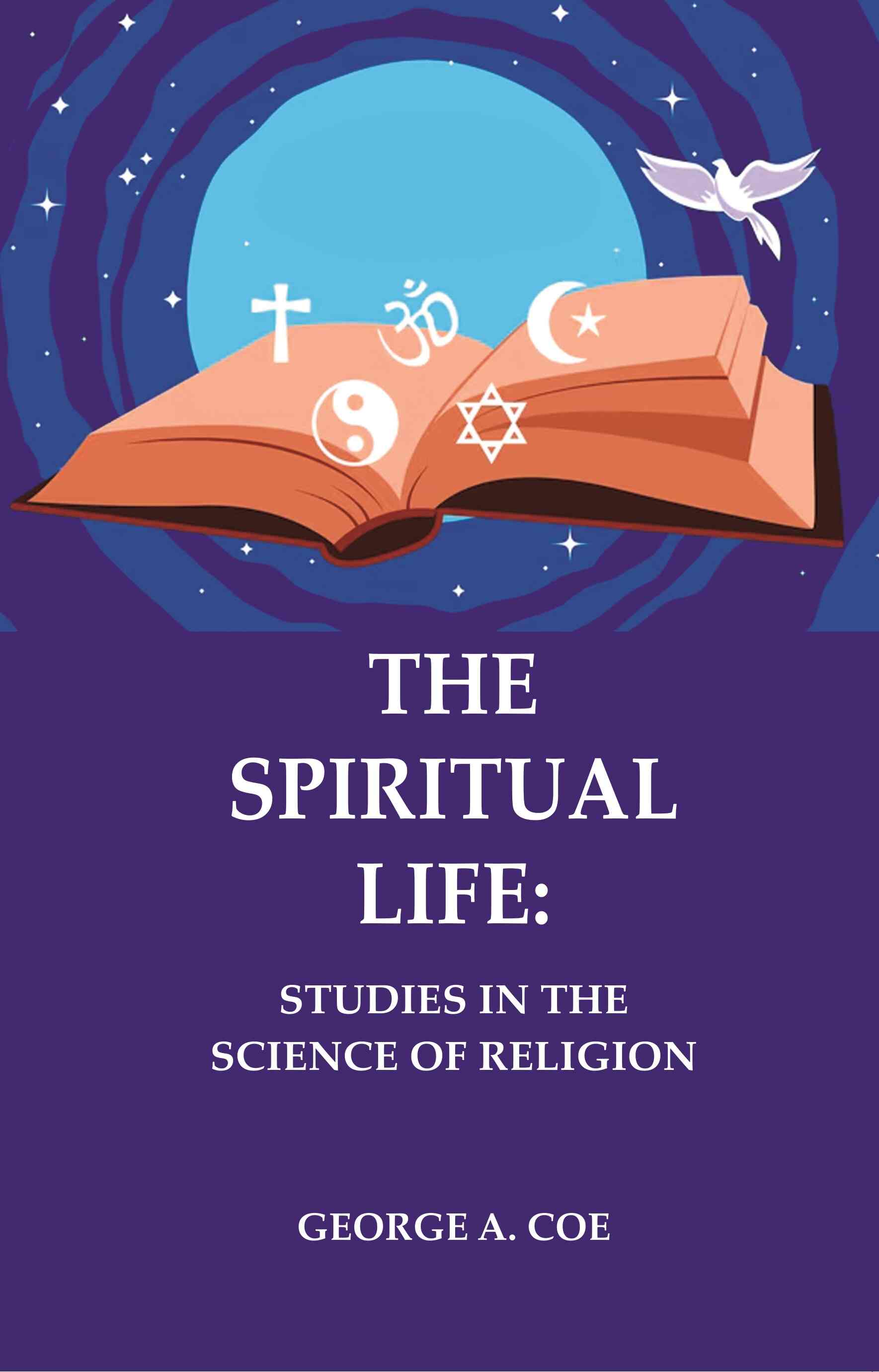 The Spiritual Life: Studies in the Science of Religion - Gyan Books | Grocsy