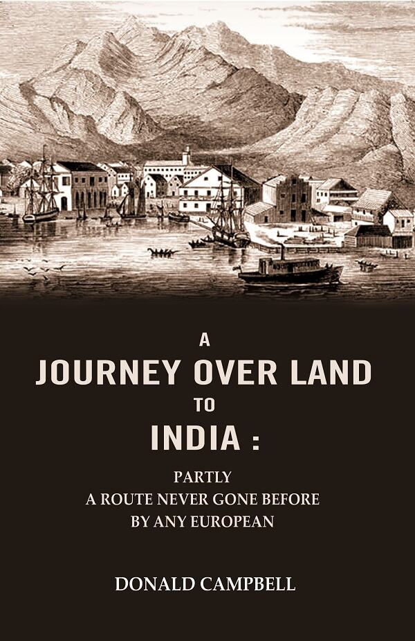 A Journey Over Land to India : Partly a Route Never Gone Before By Any European - Gyan Books | Grocsy