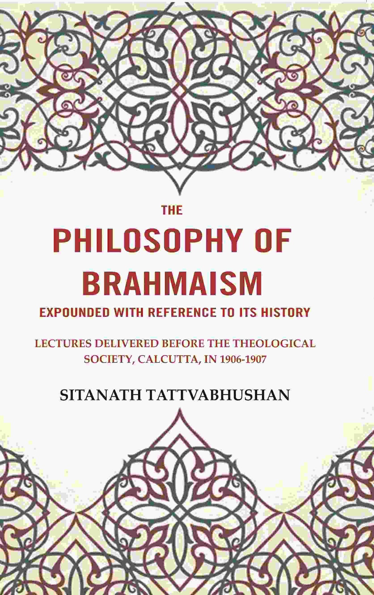 The Philosophy Of Brahmaism Expounded With Reference To Its History: Lectures Delivered Before 1906-1907 - Gyan Books | Grocsy