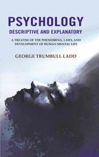 Psychology Descriptive and Explanatory: A Treatise of the Phenomena, Laws, and Development of Human Mental Life - Gyan Books | Grocsy