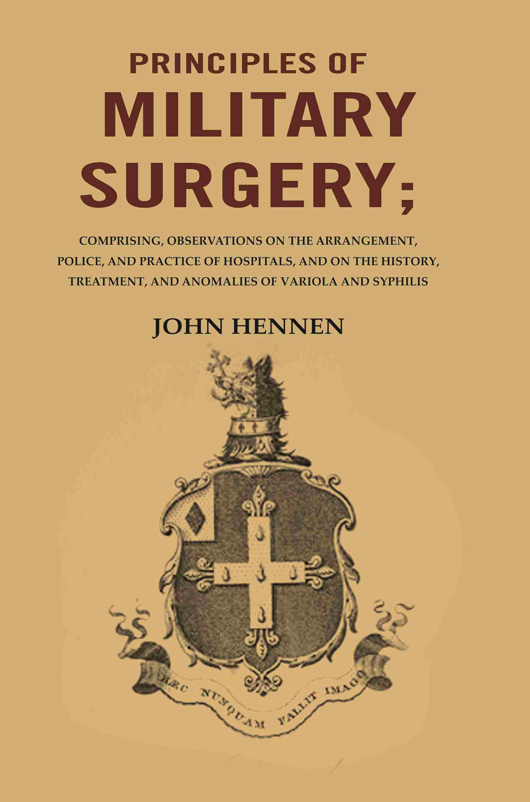 Principles Of Military Surgery: Comprising, Observations On The Arrangement, Police, And Practice - Gyan Books | Grocsy
