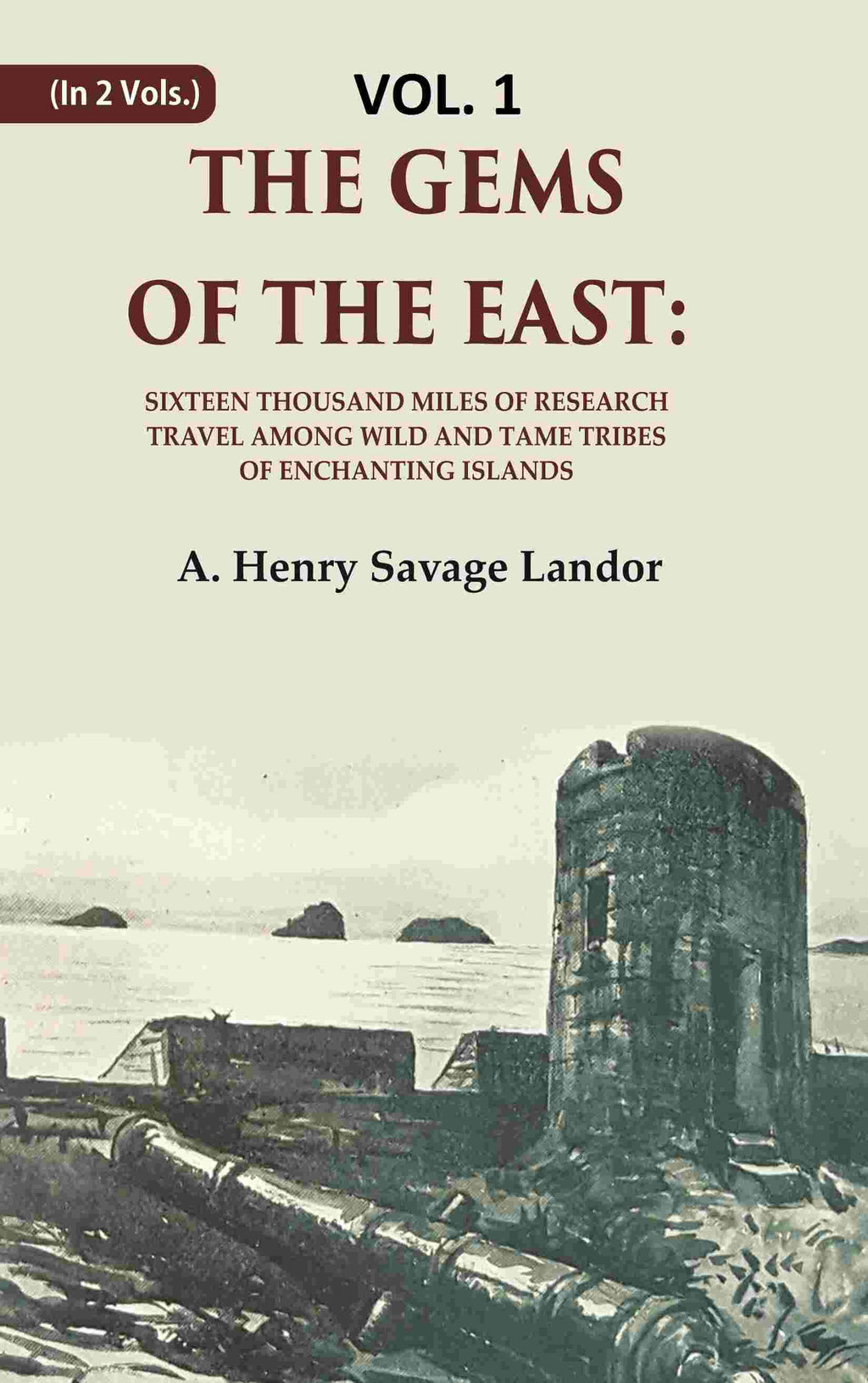 The Gems of the East: Sixteen Thousand miles of research Travel among wild and Tame Tribes of Enchanting Islands 1st - Gyan Books | Grocsy