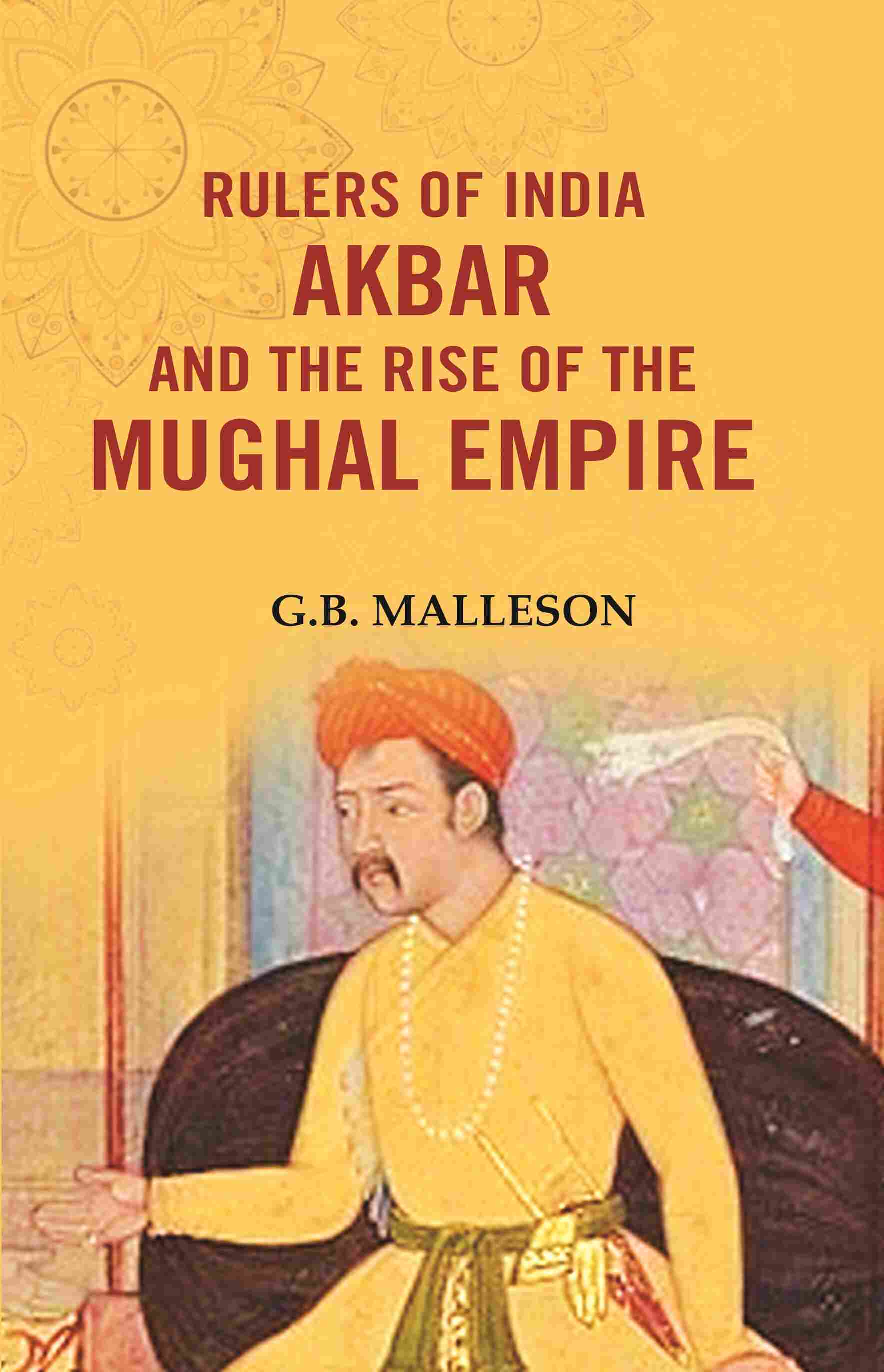 Rulers of India Akbar and the Rise of the Mughal Empire - Gyan Books | Grocsy