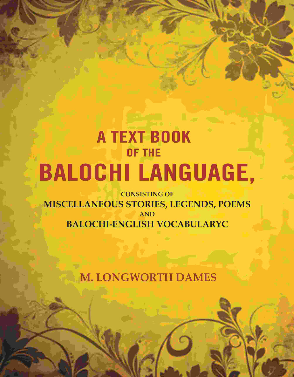 A Text Book of the Balochi Language,: Consisting of Miscellaneous Stories, Legends, Poems and Balochi-English Vocabularyc - Gyan Books | Grocsy