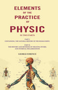 Elements Of The Practice Of Physic: In Two Parts Part I. Containing, The Natural History Of The Human Body. - Gyan Books | Grocsy
