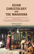 Asian Christology And The Mahayana: A Reprint Of The Century-Old Indian Church History, By Thomas Yeates; - Gyan Books | Grocsy