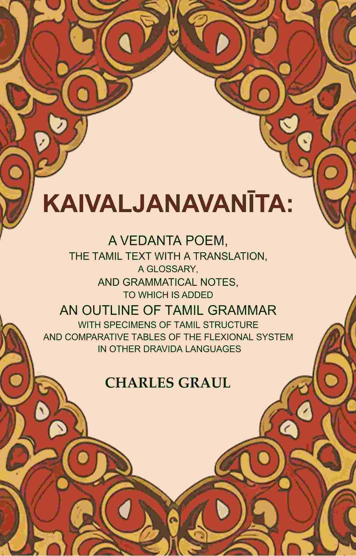 Kaivaljanavanīta: A Vedanta Poem, The Tamil Text With A Translation, A Glossary, And Grammatical Notes, - Gyan Books | Grocsy
