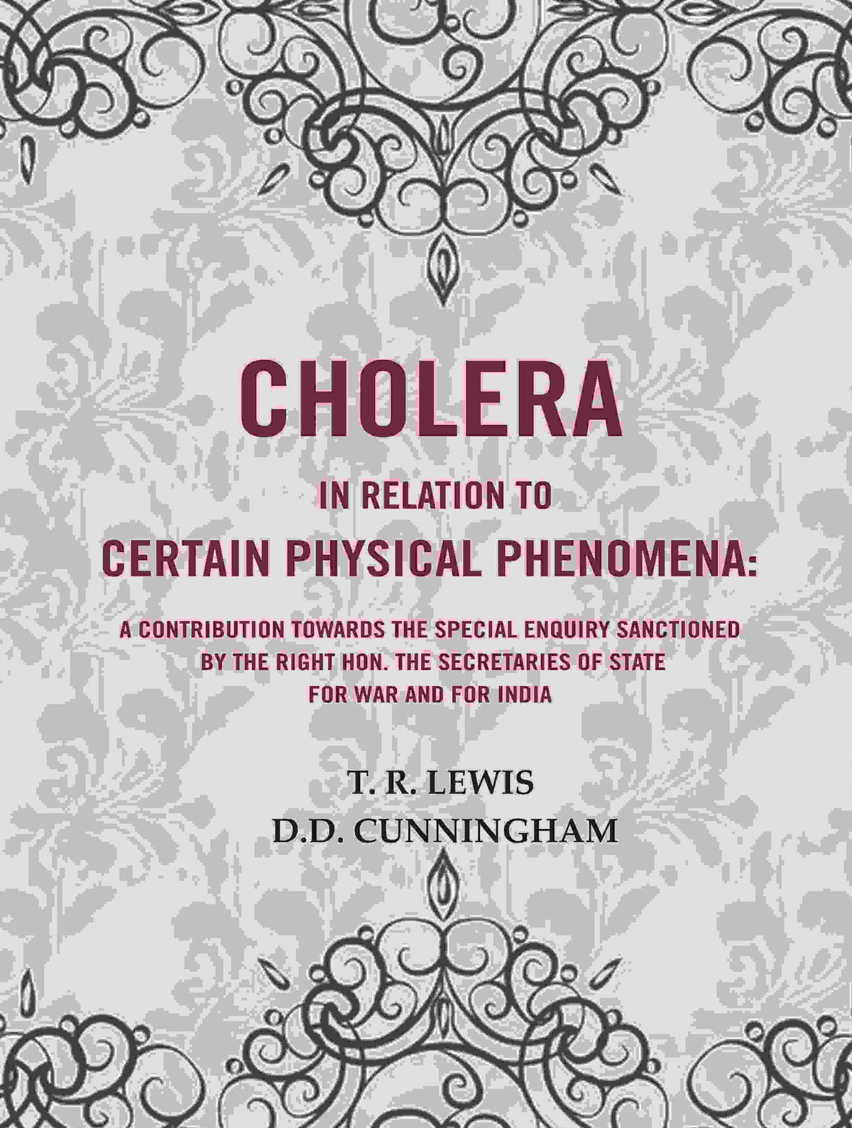 Cholera In Relation To Certain Physical Phenomena: A Contribution Towards The Special Enquiry Sanctioned - Gyan Books | Grocsy
