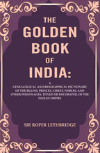 The Golden Book Of India: A Genealogical And Biographical Dictionary Of The Ruling Princes, Chiefs, Nobles, - Gyan Books | Grocsy