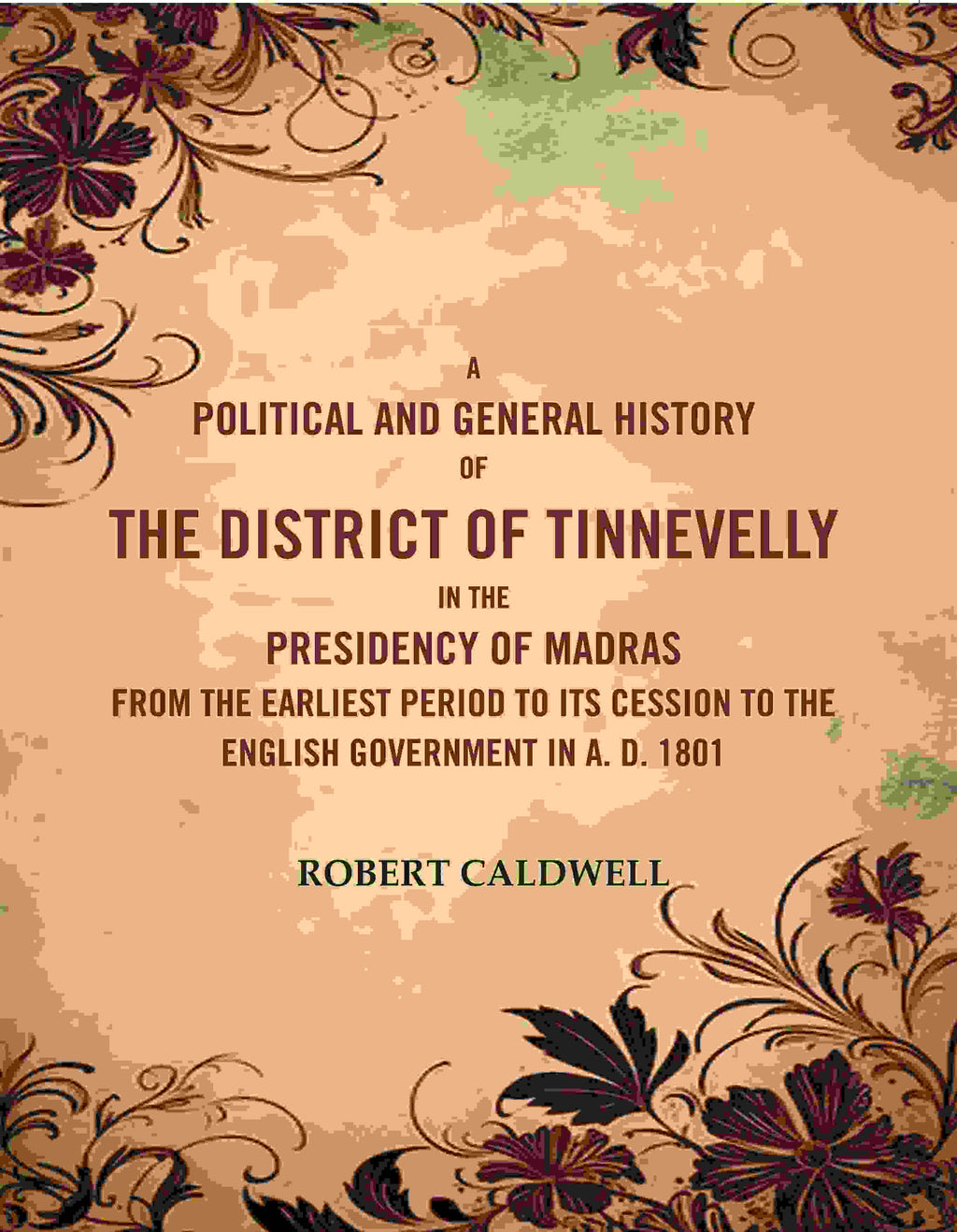A Political And General History Of The District Of Tinnevelly In The Presidency Of Madras From The 1801 - Gyan Books | Grocsy