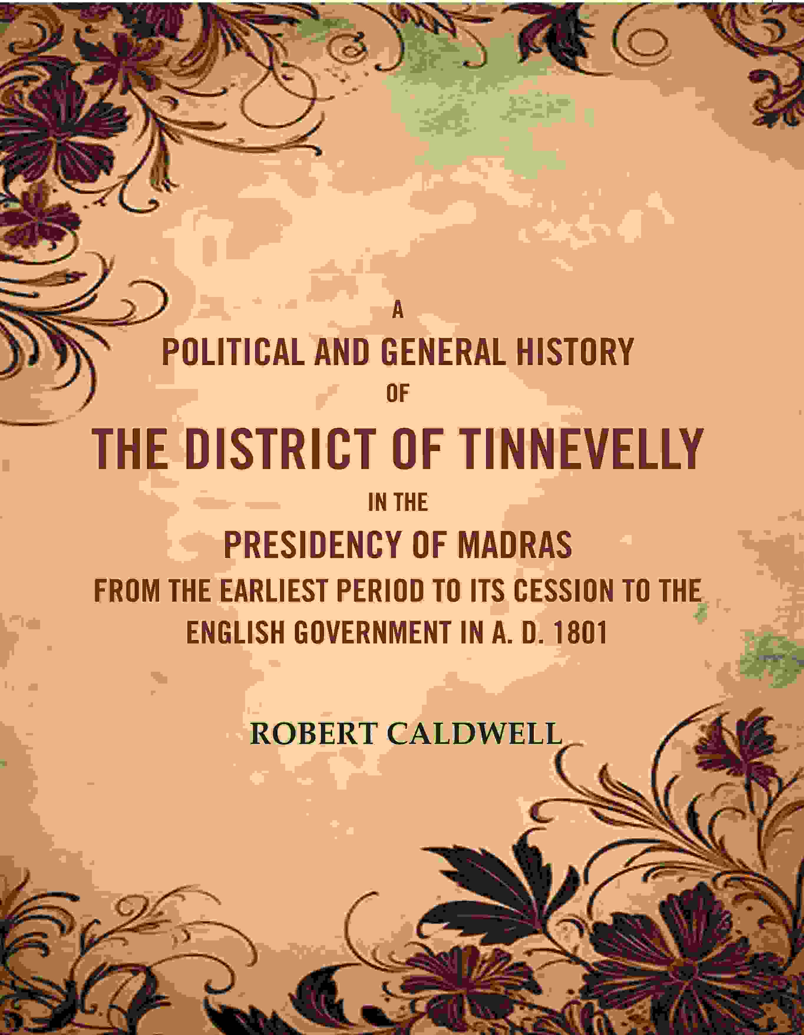 A Political And General History Of The District Of Tinnevelly In The Presidency Of Madras From The 1801 - Gyan Books | Grocsy