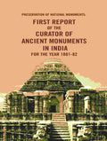 Preservation of National Monuments: First Report of the Curator of Ancient Monuments in India For the year 1881-82 1st Report - Gyan Books | Grocsy