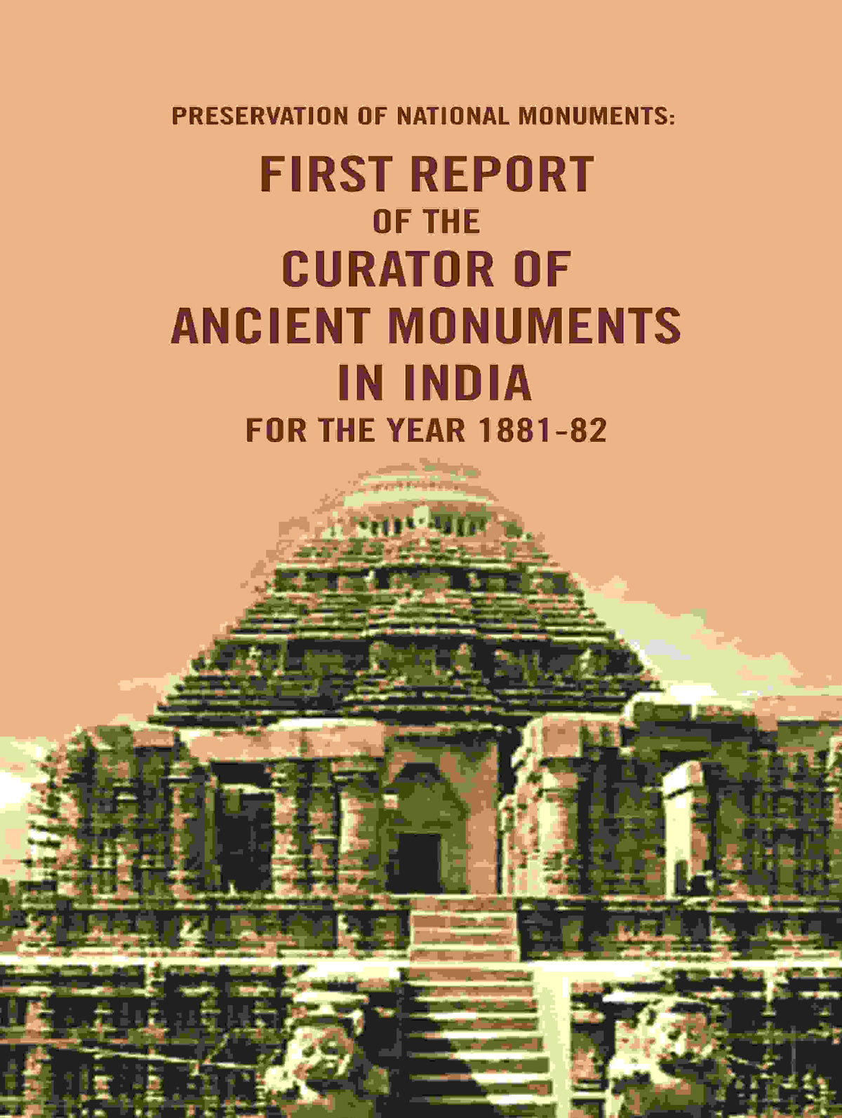 Preservation of National Monuments: First Report of the Curator of Ancient Monuments in India For the year 1881-82 1st Report - Gyan Books | Grocsy