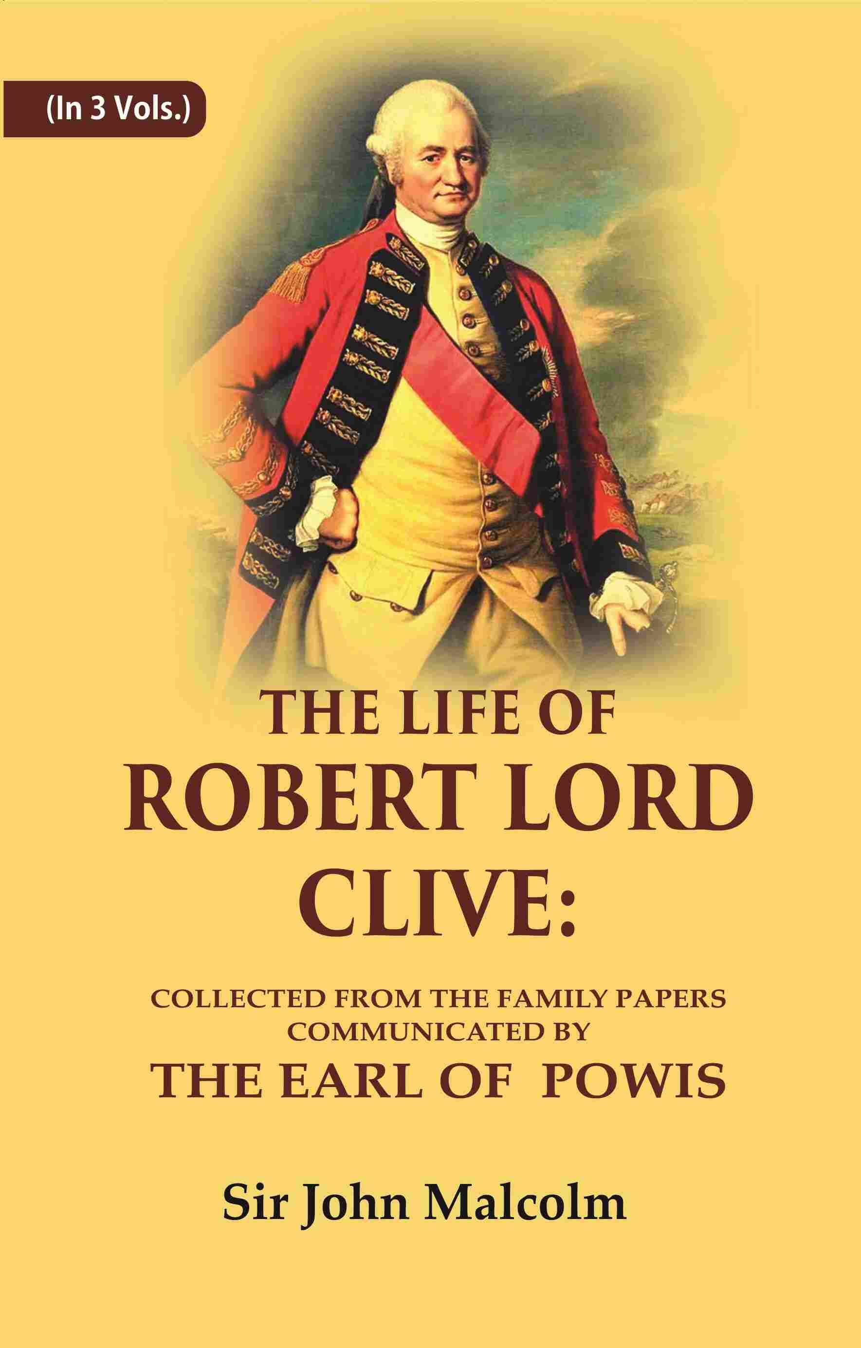 The Life of Robert Lord Clive: Collected From the Family Papers Communicated By the Earl of Powis 3 Vols. Set - Gyan Books | Grocsy