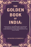 The Golden Book Of India: A Genealogical And Biographical Dictionary Of The Ruling Princes, Chiefs, Nobles, - Gyan Books | Grocsy