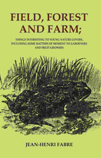 Field, Forest and Farm; Things Interesting to Young Nature-lovers, Including Some Matters of Moment to Gardeners and Fruit-Growers - Gyan Books | Grocsy