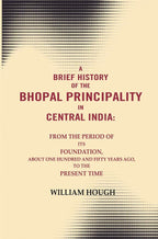 A Brief History Of The Bhopal Principality In Central India: From The Period Of Its Foundation, About One - Gyan Books | Grocsy