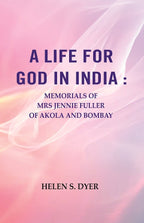 A Life for God in India : Memorials of Mrs Jennie Fuller of Akola and Bombay - Gyan Books | Grocsy