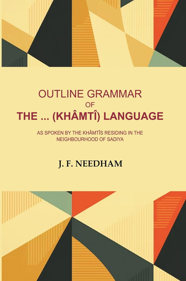 Outline Grammar of the .. (Khâmtî) Language: As Spoken by the Khâmtîs Residing in the Neighbourhood of Sadiya - Gyan Books | Grocsy