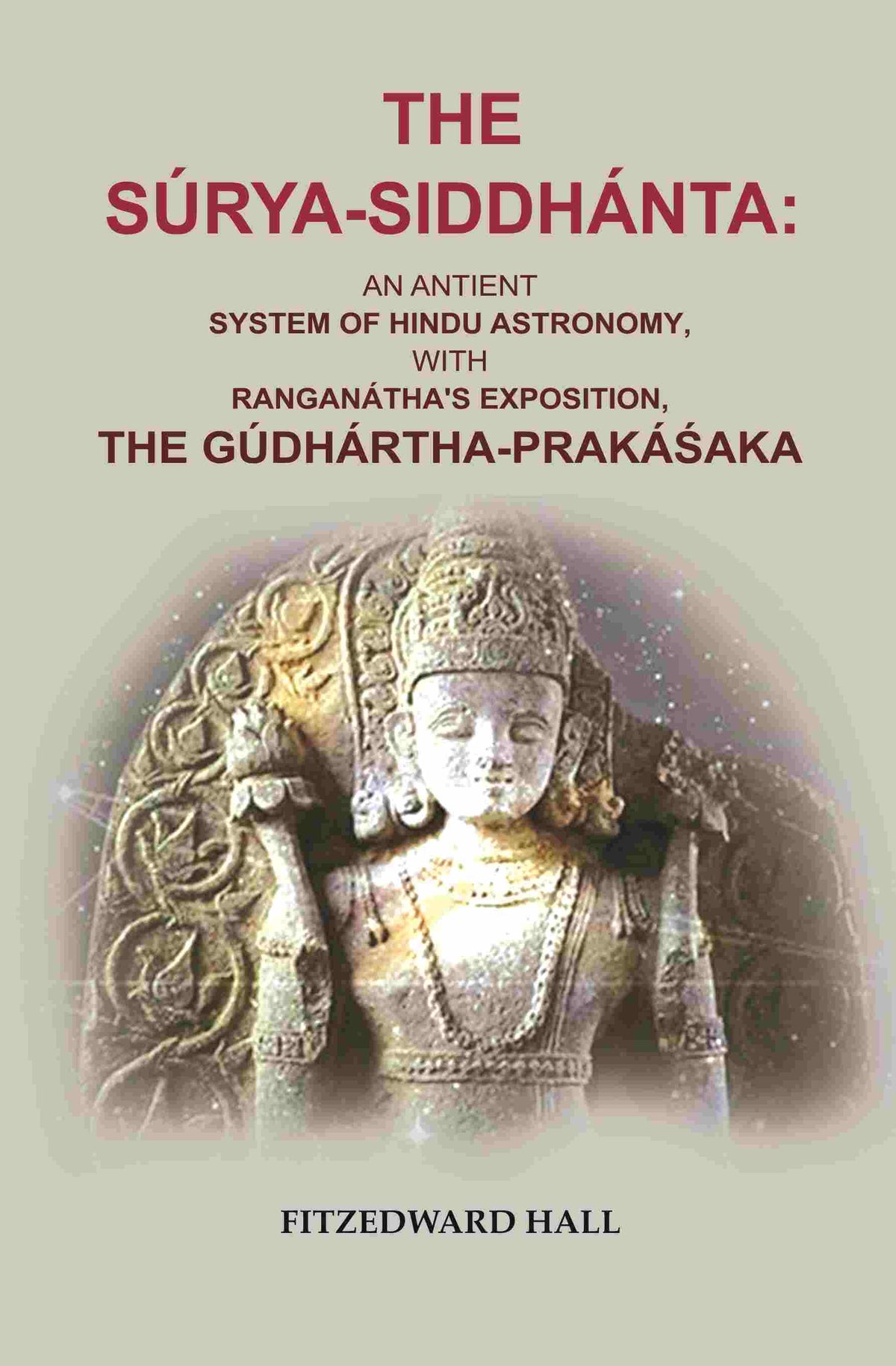 The Súrya-siddhánta: An Antient System of Hindu Astronomy, with Ranganátha's Exposition, the Gúdhártha-prakáśaka - Gyan Books | Grocsy
