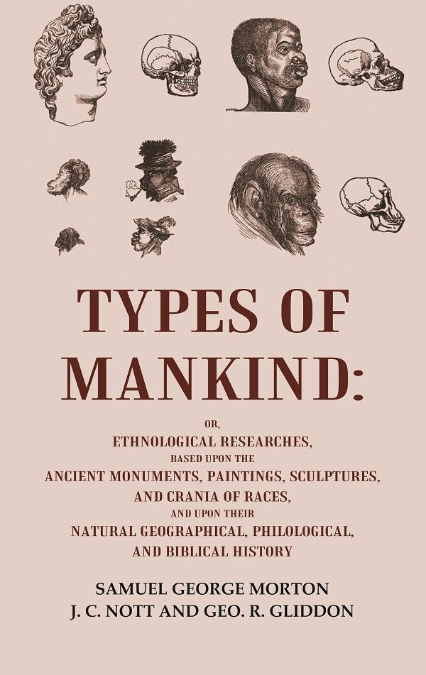 Types Of Mankind: Or, Ethnological Researches, Based Upon The Ancient Monuments, Paintings, Sculptures, And - Gyan Books | Grocsy