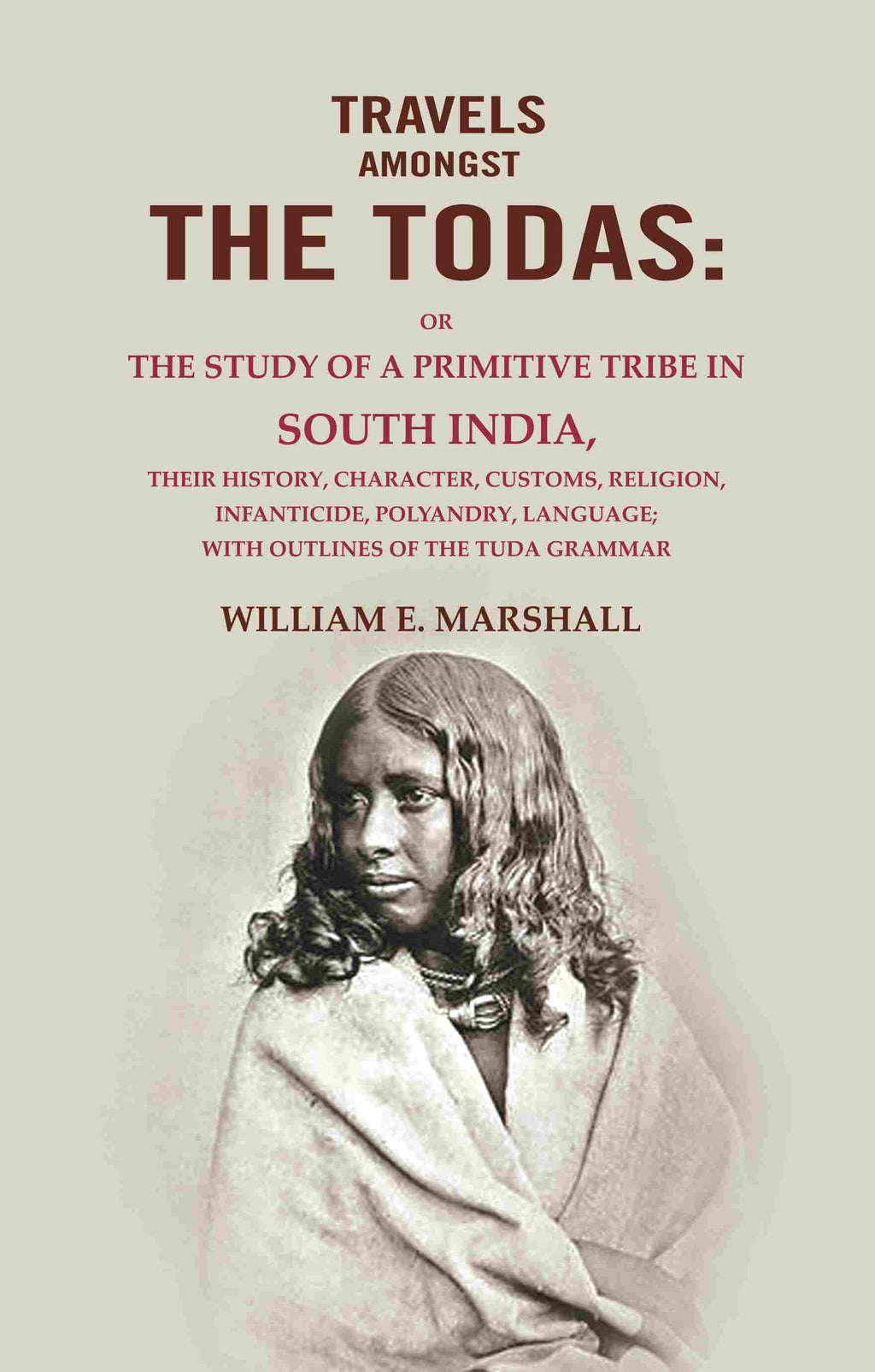 Travels Amongst The Todas: Or The Study Of A Primitive Tribe In South India, Their History, Character, - Gyan Books | Grocsy