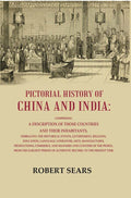 Pictorial History Of China And India: Comprising A Description Of Those Countries And Their Inhabitants, - Gyan Books | Grocsy
