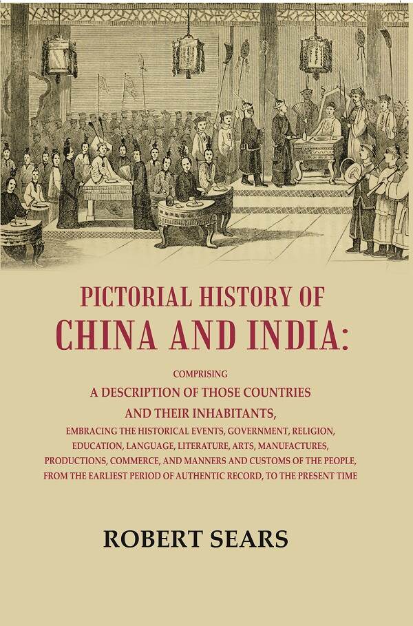 Pictorial History Of China And India: Comprising A Description Of Those Countries And Their Inhabitants, - Gyan Books | Grocsy