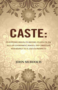 Caste: Its Supposed Origin; Its History; Its Effects; The Duty Of Government, Hindus, And Christians - Gyan Books | Grocsy