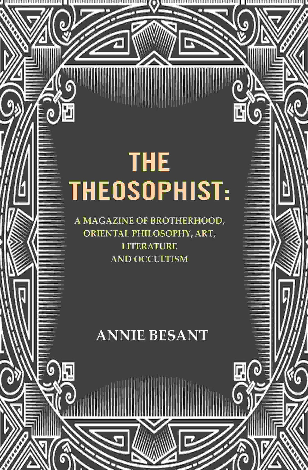 The Theosophist: A magazine of Brotherhood, Oriental Philosophy, Art, Literature and Occultism. - Gyan Books | Grocsy