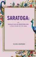 Saratoga: An Indian Tale Of Frontier Life; A True Story Of 1787 - Gyan Books | Grocsy