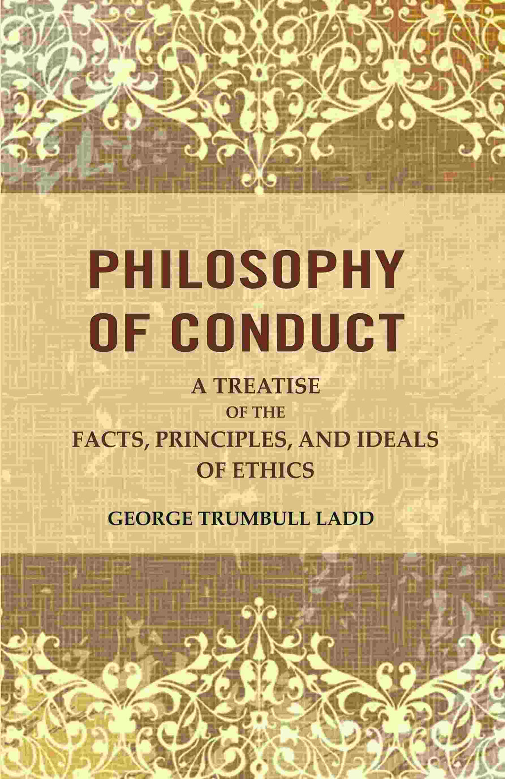 Philosophy of Conduct: A Treatise of the Facts, Principles, and Ideals of Ethics - Gyan Books | Grocsy