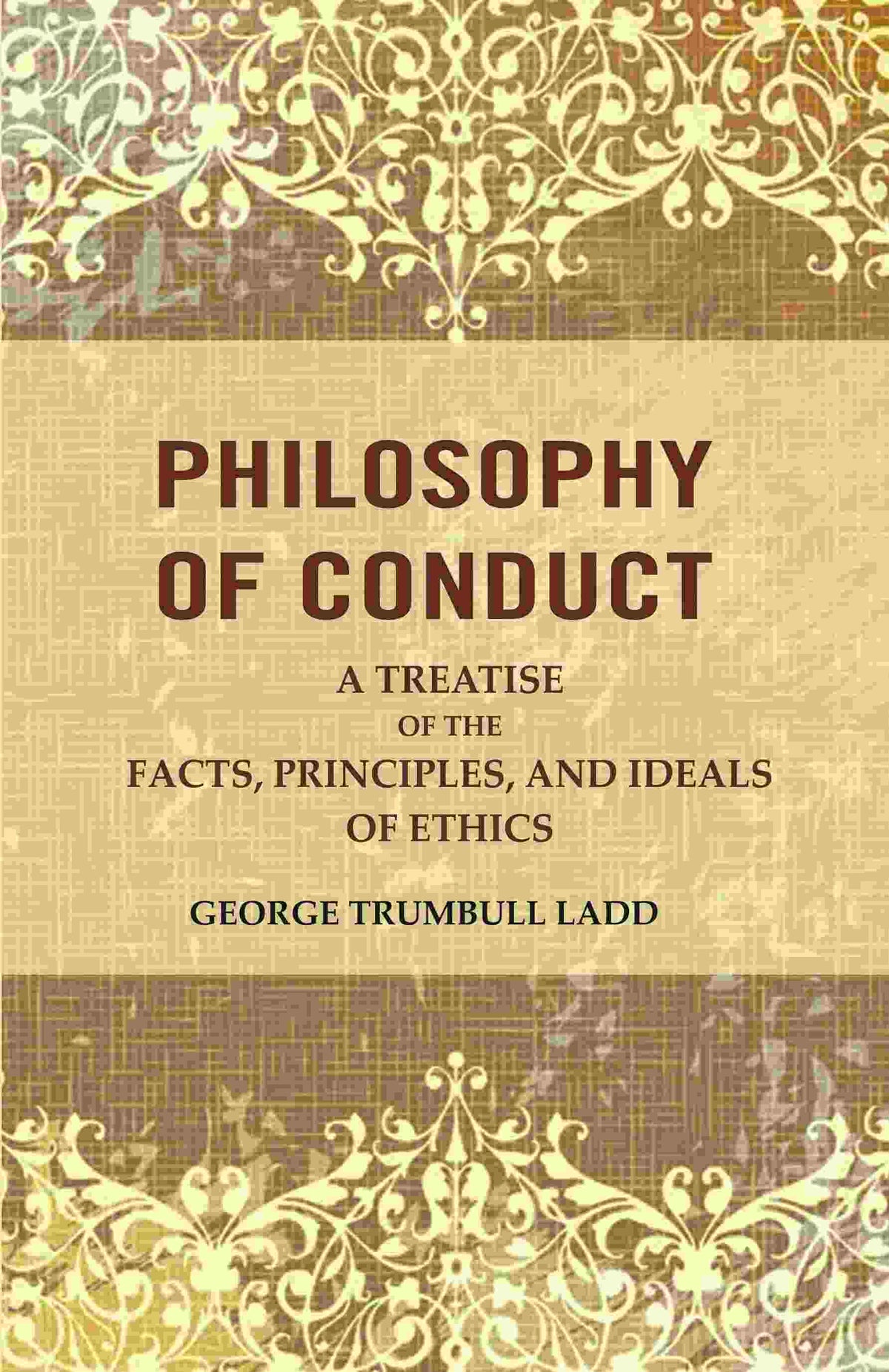 Philosophy of Conduct: A Treatise of the Facts, Principles, and Ideals of Ethics - Gyan Books | Grocsy