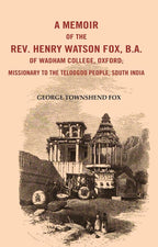 A Memoir of the Rev. Henry Watson Fox, B. A. of Wadham College, Oxford: Missionary to the Telugu People, South India - Gyan Books | Grocsy