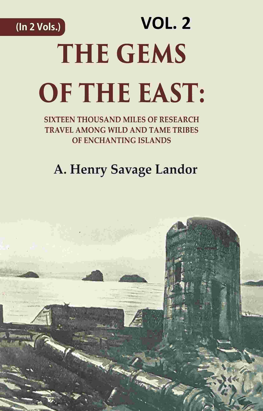 The Gems of the East: Sixteen Thousand miles of research Travel among wild and Tame Tribes of Enchanting Islands 2nd - Gyan Books | Grocsy
