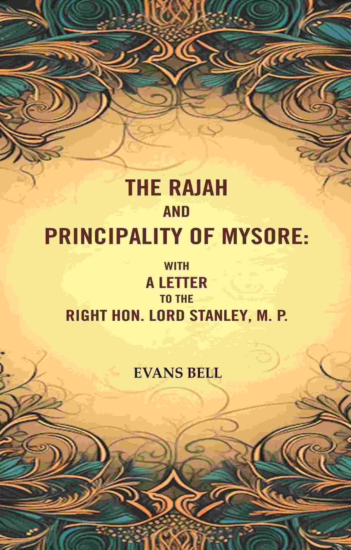 The Rajah And Principality of mysore: With a Letter to the Right Hon. Lord Stanley, M. P. - Gyan Books | Grocsy