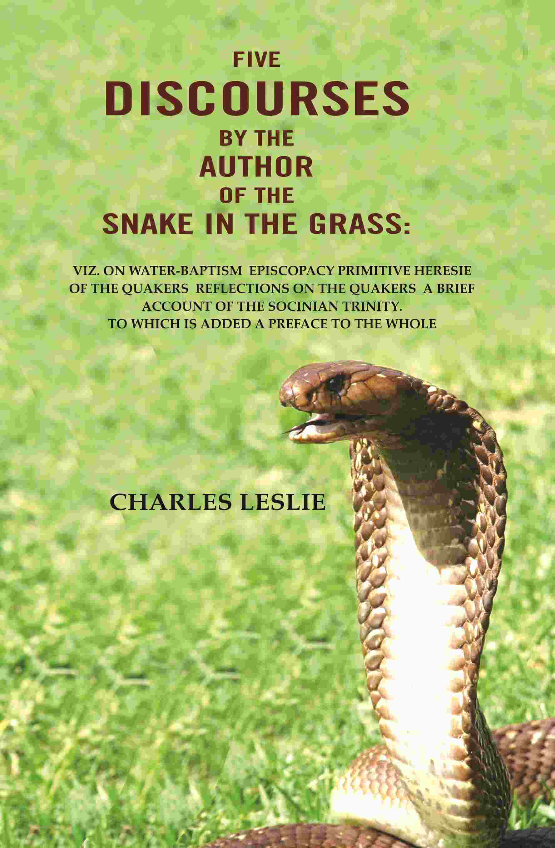 Five Discourses By The Author Of The Snake In The Grass: Viz. On Water-Baptism Episcopacy Primitive Heresie - Gyan Books | Grocsy