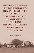 History of Behar Indigo Factories Reminiscences of Behar Tirhoot and its Inhabitants of the Past History of Behar light horse volunteers - Gyan Books | Grocsy