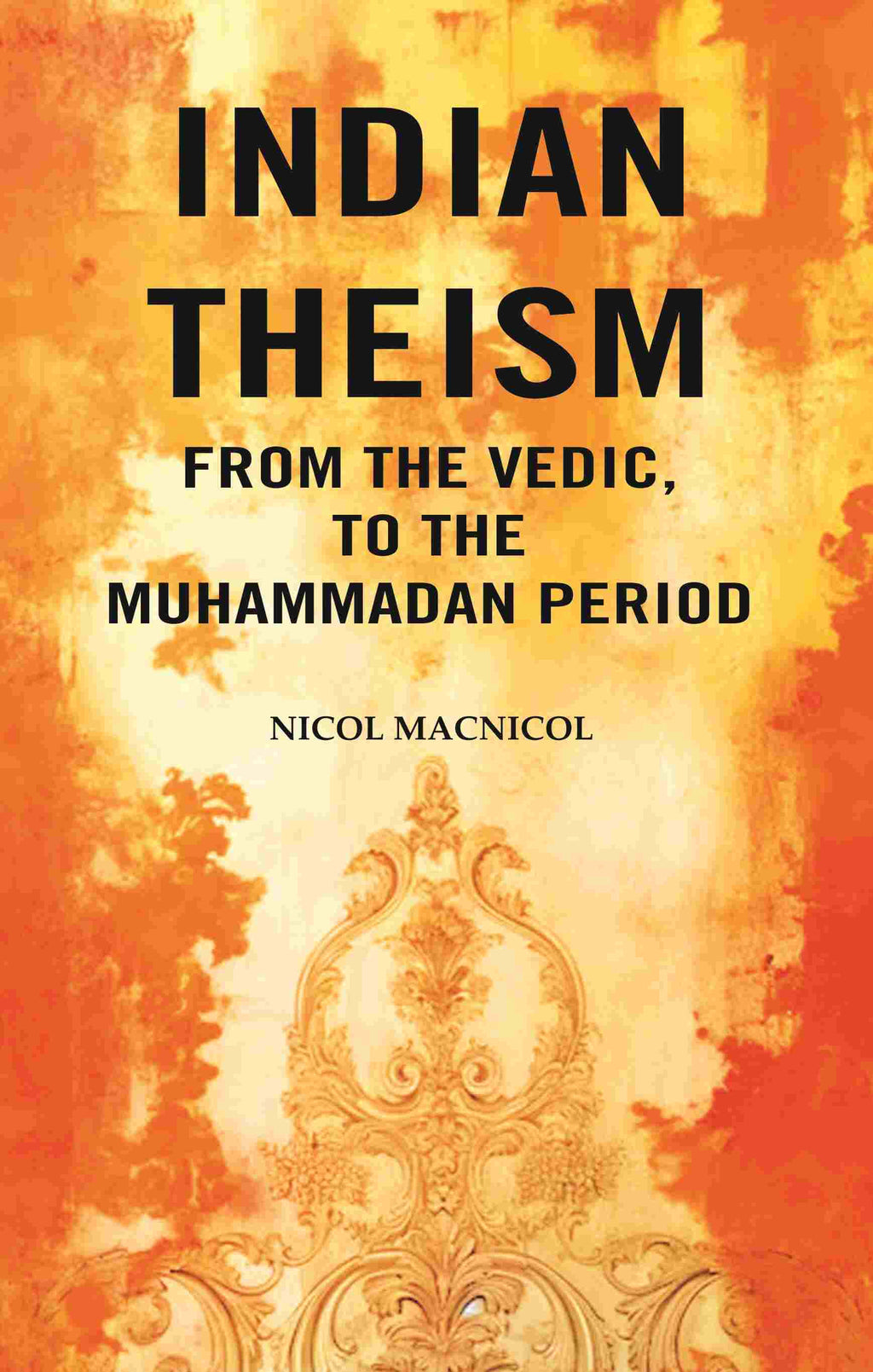 Indian Theism from the Vedic, to the Muhammadan Period - Gyan Books | Grocsy