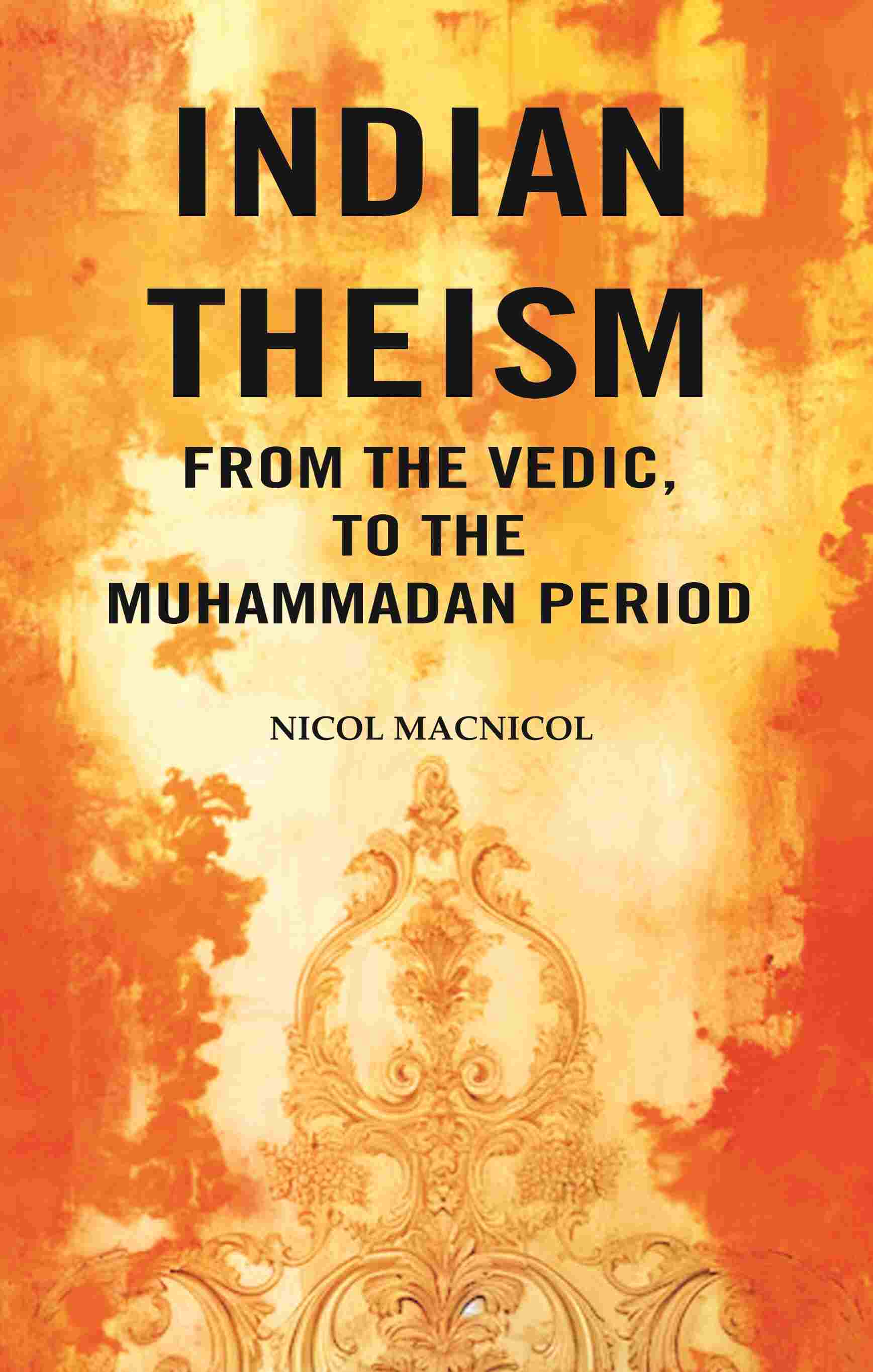 Indian Theism from the Vedic, to the Muhammadan Period - Gyan Books | Grocsy