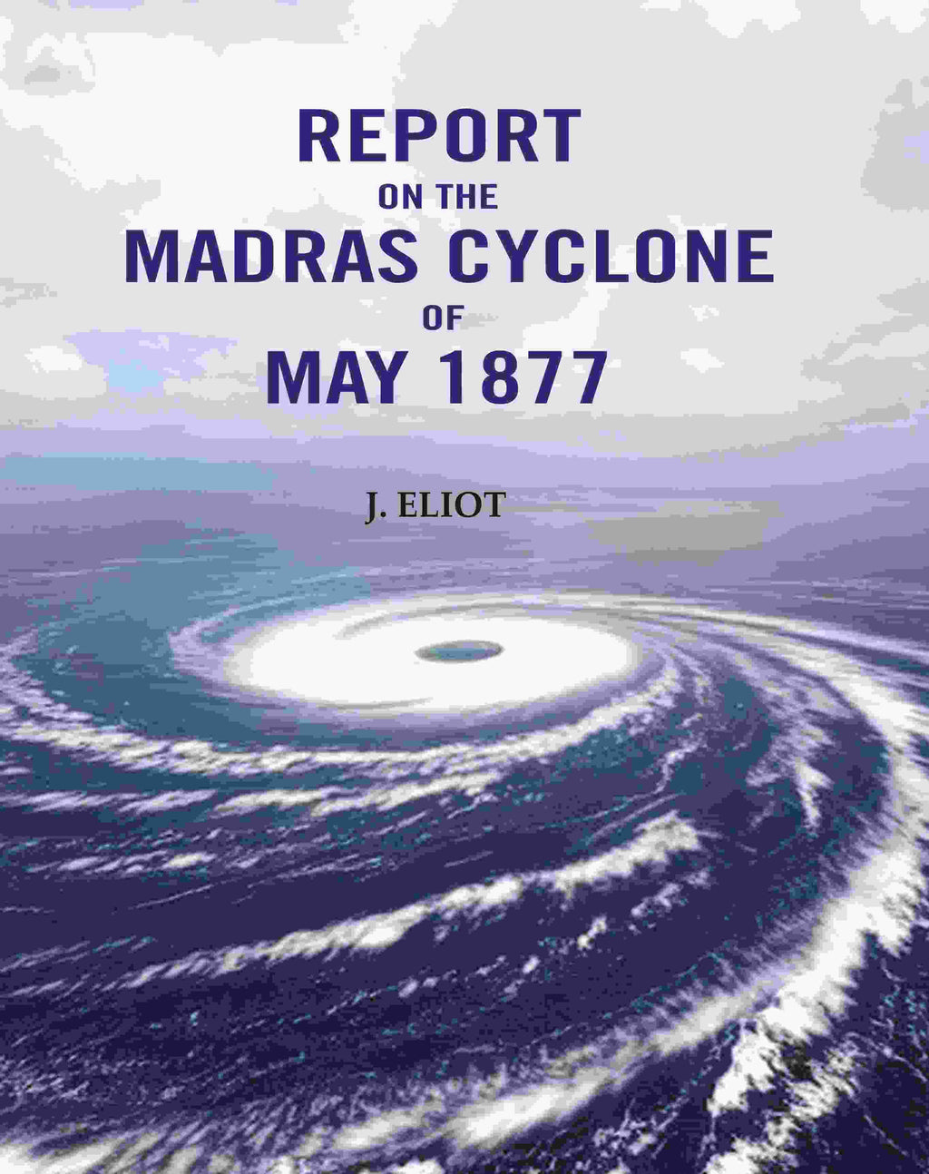 Report on the Madras Cyclone of May 1877 - Gyan Books | Grocsy